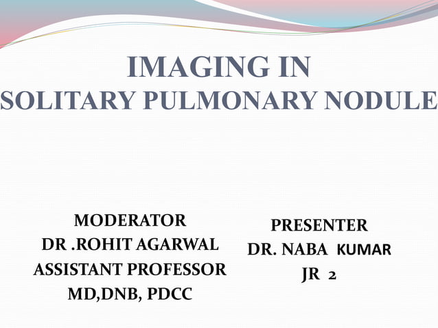 Imaging in solitary pulmonary nodule ppt | PPTX