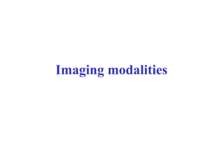 Imaging modalities 