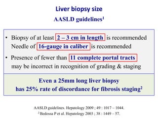 Liver biopsy size
AASLD guidelines1
• Biopsy of at least 2 – 3 cm in length is recommended
Needle of 16-gauge in caliber i...
