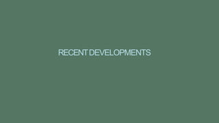 RECENTDEVELOPMENTS
 