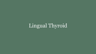 Lingual Thyroid
 