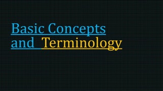 Basic Concepts
and Terminology
 