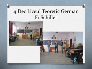 4 Dec Liceul Teoretic German
Fr Schiller
 