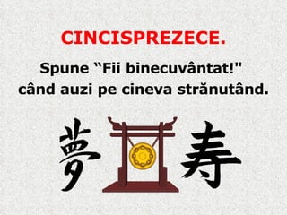 CINCISPREZECE. Spune “Fii binecuvântat ! "  când auzi pe cineva strănutând. 