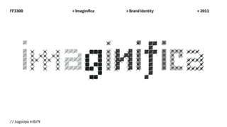FF3300               > Imaginifica   > Brand Identity   > 2011




// Logotipo in B/N
 