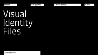 FF3300               > Imaginifica   > Brand Identity   > 2011




Visual
Identity
Files
// Identità visiva
 
