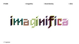 FF3300        > Imaginifica   > Brand Identity   > 2011




// Logotipo
 