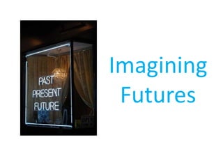 Imagining
Futures
 