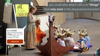 A few thoughts…
• Remember the old debate about all the things “mobile users
won’t want to do”? (Hint: that list is super tiny)
• Once a user discovers a URL in the real world* there’s no
reason they can’t bookmark it for later use.
• So…what (if anything) will users “NOT want to do” with that
URL when they are no longer nearby?
*URLs that control physical things could make this question even more interesting
(or, in some contexts—disturbing).
 