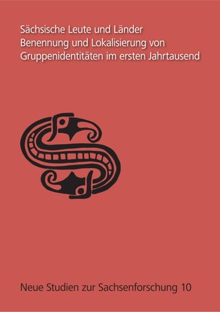 Neue Studien zur Sachsenforschung 10
Sächsische Leute und Länder
Benennung und Lokalisierung von
Gruppenidentitäten im ersten Jahrtausend
 