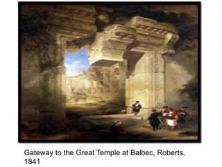 Gateway to the Great Temple at Balbec, Roberts,
1841
 