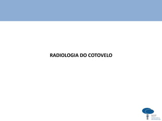 RADIOLOGIA DO COTOVELO
 