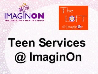 Teen Services  @ ImaginOn 