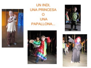 UN INDI,  UNA PRINCESA  O  UNA PAPALLONA...  