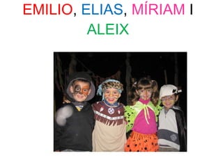 EMILIO ,  ELIAS ,  MÍRIAM  I  ALEIX 