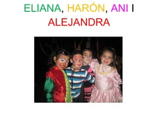 ELIANA ,  HARÓN ,  ANI  I  ALEJANDRA 
