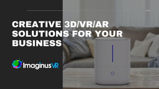 CREATIVE 3D/VR/AR
SOLUTIONS FOR YOUR
BUSINESS
 