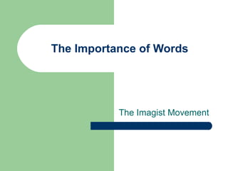 The Importance of Words The Imagist Movement 