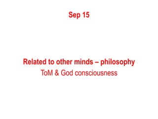Sep 15
Related to other minds – philosophy
ToM & God consciousness
 