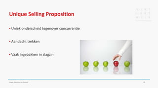 Unique Selling Proposition
▪ Uniek onderscheid tegenover concurrentie
▪ Aandacht trekken
▪ Vaak ingebakken in slagzin
Imago, identiteit en huisstijl 28
 