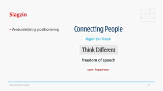 Slagzin
▪ Verduidelijking positionering
Imago, identiteit en huisstijl 44
 