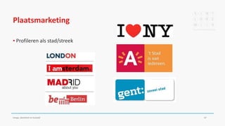 Plaatsmarketing
▪ Profileren als stad/streek
Imago, identiteit en huisstijl 47
 