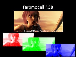 Farbmodell RGB
© copyright Blender Foundation | www.sintel.org
 