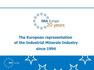 The European representation
of the Industrial Minerals Industry
since 1994
 