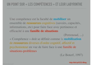 © Marcel Lebrun 2022
UN POINT SUR « LES COMPÉTENCES » ET LEUR LABYRINTHE
http://bit.ly/CCC-Blog
Une compétence est la facu...