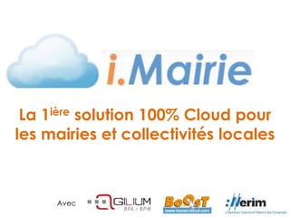La 1ière solution 100% Cloud pour
les mairies et collectivités locales
Avec
 
