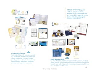 agency of record: public
                                                                                                  relations, communications
                                                                                                  planning, crisis communications,
                                                                                                  and creating and applying brands
                                                                                                  across elements, campaigns,
                                                                                                  surfaces and platforms




As the Agency of Record
For Shields MRI and CT, Imaj also branded
PET, an offshoot of the Shields brand. Imaj
created and applied the brand to every
possible surface and media, from ads and                              As the Agency of Record
presentations to newsletters, brochures,                              For this software quality firm, Imaj branded the company, handled
physician referral packets and trucks.                                public relations and events promotions and created and applied the
                                                                      brand to ads, trade show booths, presentations, a website, DVD and
                                                                      CDs, direct mail and brochures.
                                                                                                                                 13	
  
                                              strong	
  roots	
  	
  	
  fresh	
  ideas	
  
 