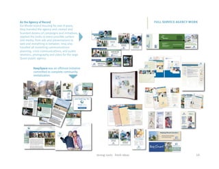 As the Agency of Record                                                                          full service agency work
For Rhode Island Housing for over 8 years,
Imaj branded the agency and created and
branded dozens of campaigns and initiatives,
applied the looks to every possible surface
and media, from ads and presentations to
web and everything in between. Imaj also
handled all marketing communications
planning, crisis communications, and public
relations, photography and video for the large
Quasi-public agency.


          KeepSpace was an offshoot initiative
          committed to complete community
          revitalization




                                                                                                                      14	
       !
                                                 strong	
  roots	
  	
  	
  fresh	
  ideas	
                            14	
  
 
