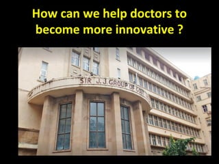 How can we help doctors to
become more innovative ?
 