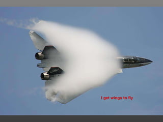 I get wings to fly 