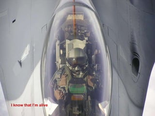 I know that I’m alive 