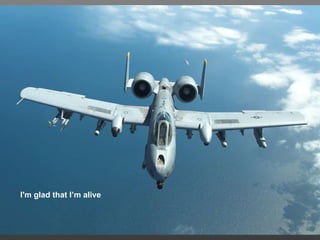 I'm glad that I’m alive 