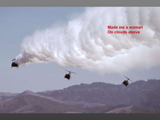 Made me a woman   On clouds above 