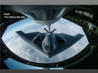 Yeah  You bless the day 