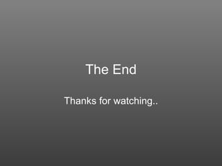 The End Thanks for watching.. 