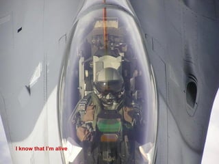 I know that I’m alive
 