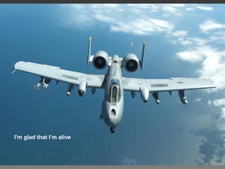 I'm glad that I’m alive
 