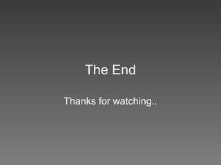 The End

Thanks for watching..
 
