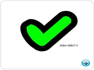ANDA HEBAT !!!
 