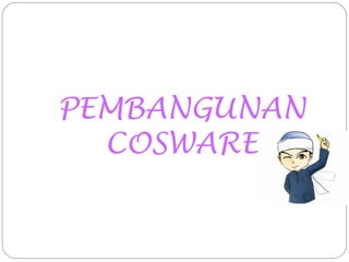 PEMBANGUNAN
  COSWARE
 