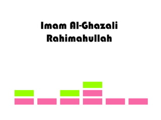 Imam Al-Ghazali
Rahimahullah
 