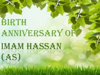 IMAM HASSAN
(AS)
Birth
Anniversary of
 