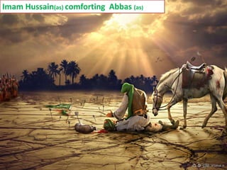 Imam Hussain(as) comforting Abbas (as) 
 