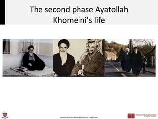 The second phase Ayatollah
      Khomeini's life




       Ayatollah Ruhollah Musavi Khomeini By : Syed Aqeel
 