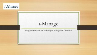 i-Manage
Integrated Document and Project Management Solution
 