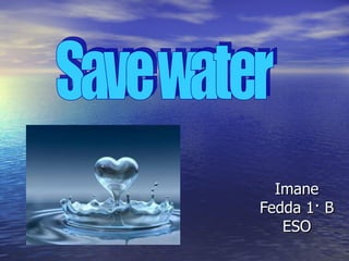 Imane Fedda 1· B ESO Save water 